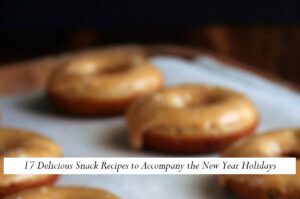 17 Delicious Snack Recipes to Accompany the New Year Holidays