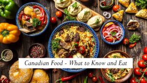 Canadian Food - What to Know and Eat