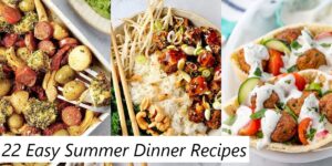 22 Easy Summer Dinner Recipes