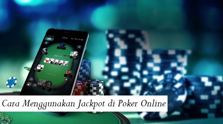 Cara Menggunakan Jackpot di Poker Online