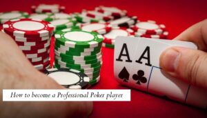 How to become a Professional Poker player