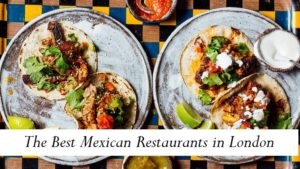 The Best Mexican Restaurants in London